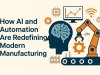 AI and Automation Are Redefining Modern Manufacturing
