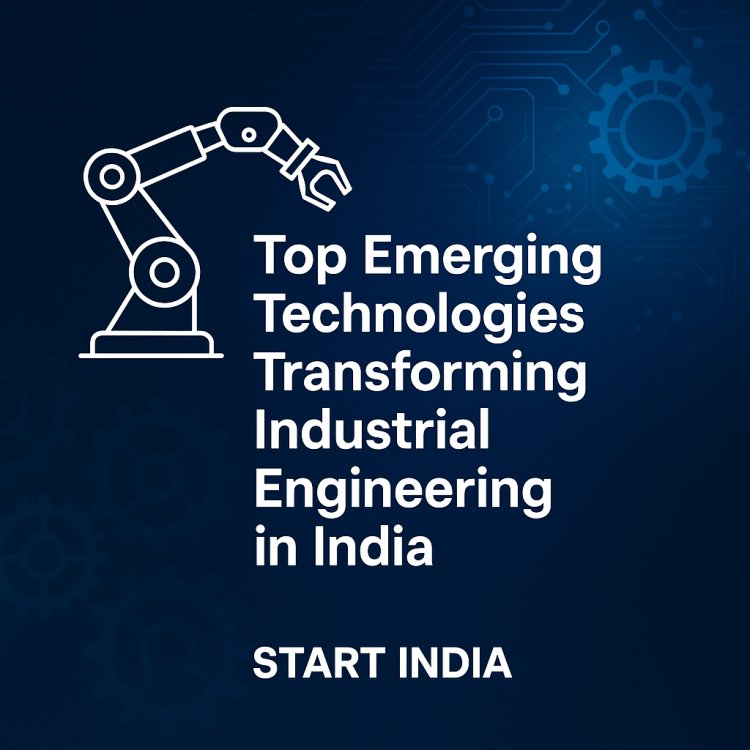 Top Emerging Technologies Transforming Industrial Engineering in India