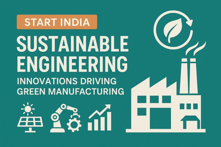 Sustainable Engineering: Innovations Driving Green Manufacturing
