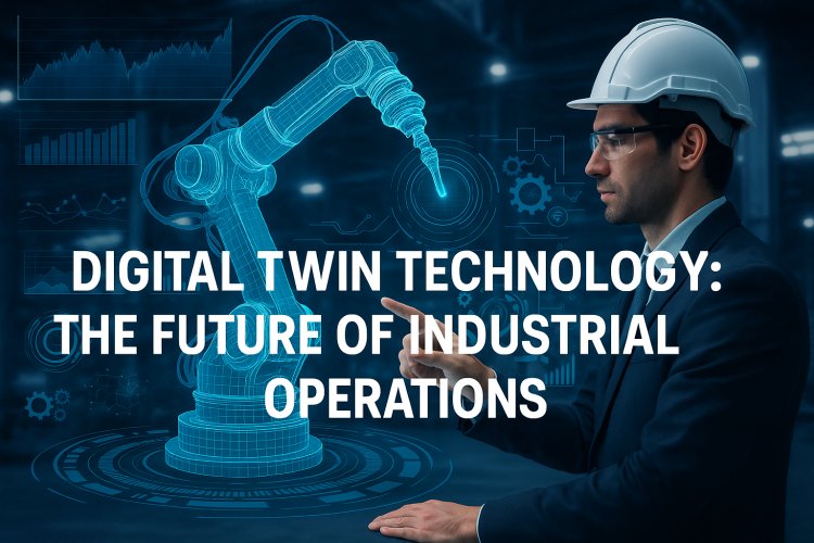 Digital Twin Technology: The Future of Industrial Operations